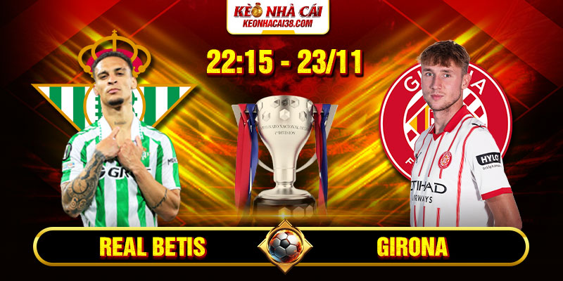Soi Kèo Real Betis Vs Girona 22h15 23_11 – La Liga