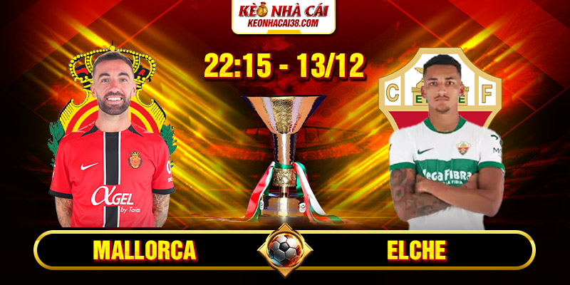 Soi Kèo Mallorca Vs Elche 22h15 13_12 - La Liga